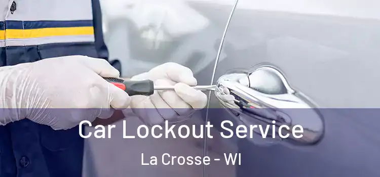 Car Lockout Service La Crosse - WI