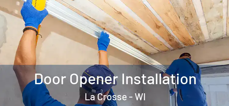 Door Opener Installation La Crosse - WI