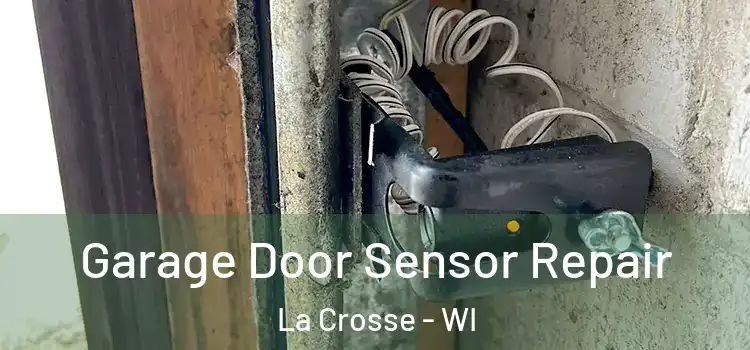 Garage Door Sensor Repair La Crosse - WI
