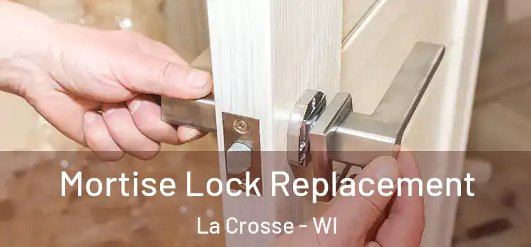 Mortise Lock Replacement La Crosse - WI