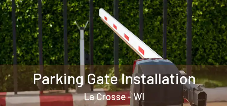 Parking Gate Installation La Crosse - WI